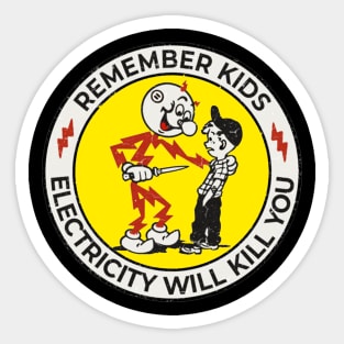 remember kids 'electricity will kill you' Sticker